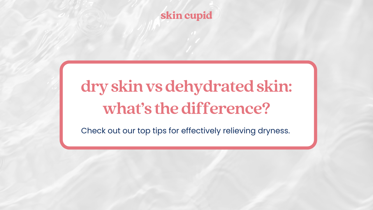 Dry Skin vs. Dehydrated Skin: What’s the Difference?