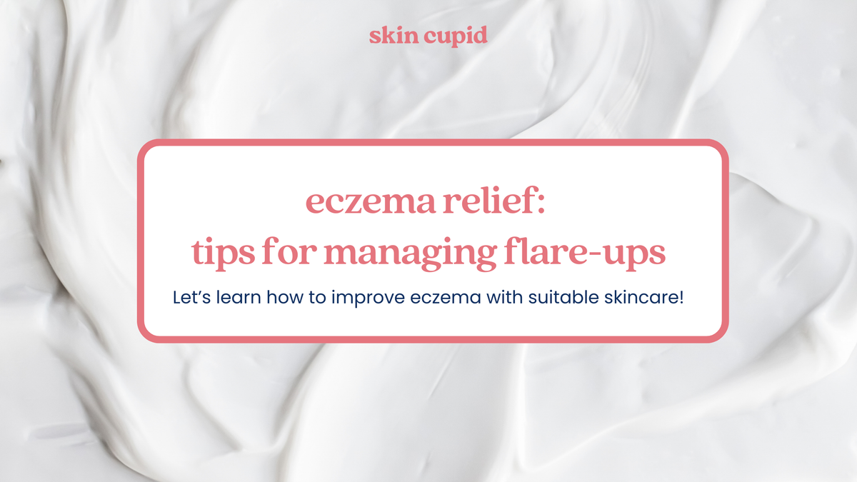 Eczema Relief: Tips for Managing Flare-Ups – Skin Cupid