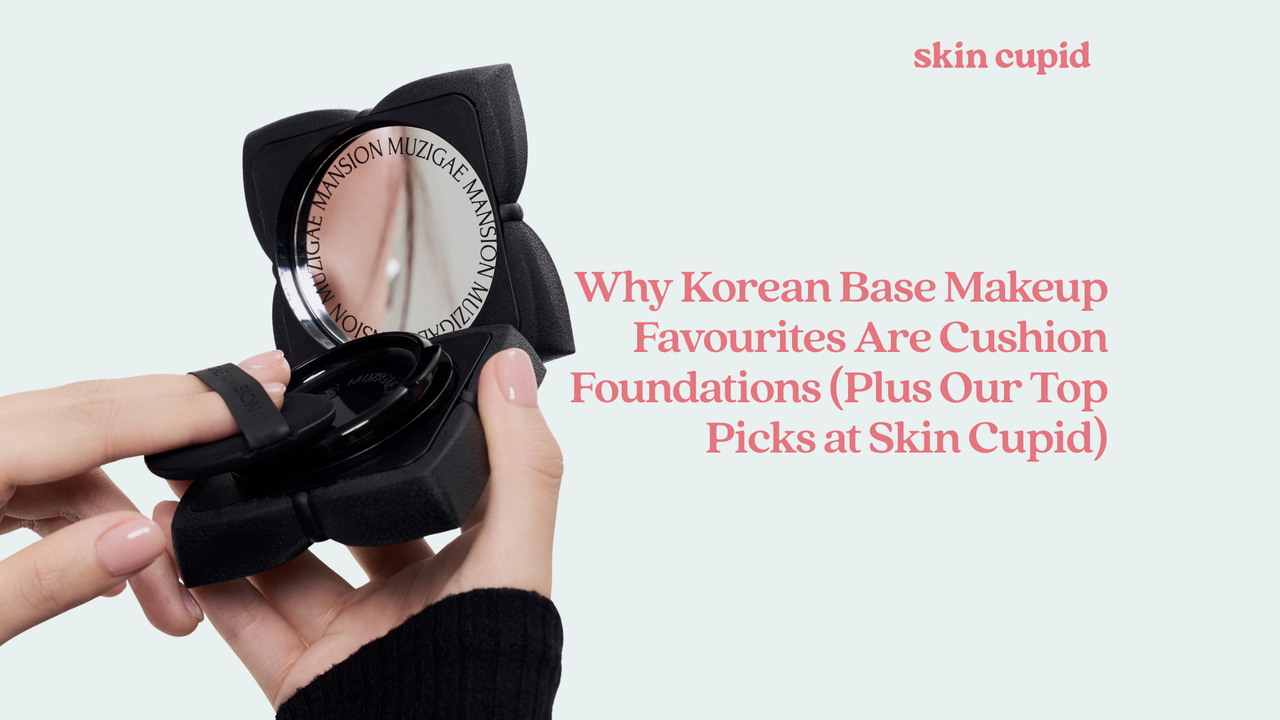Why Korean Base Makeup Favourites Are Cushion Foundations (Plus Our Top Picks at Skin Cupid)