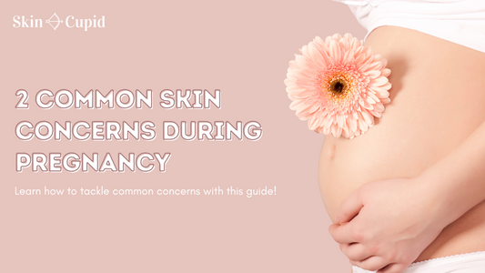 2 Common Skin Concerns during Pregnancy and Solutions